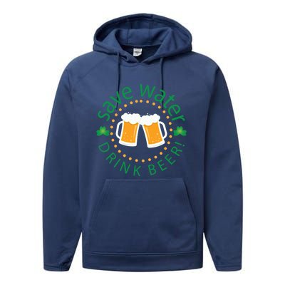 Save Water Beer Funny St Patricks Day Ing Gift Performance Fleece Hoodie