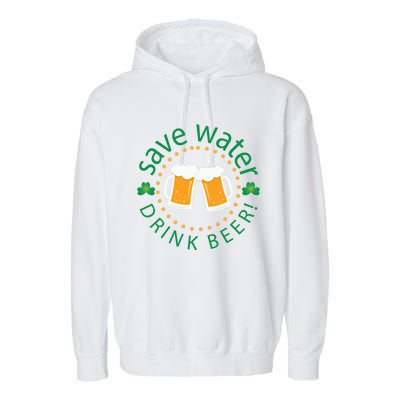 Save Water Beer Funny St Patricks Day Ing Gift Garment-Dyed Fleece Hoodie