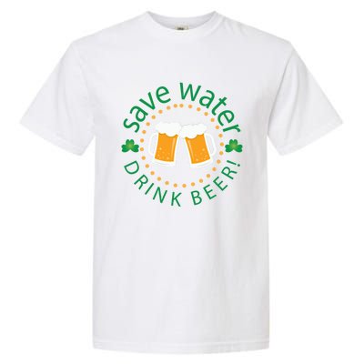 Save Water Beer Funny St Patricks Day Ing Gift Garment-Dyed Heavyweight T-Shirt