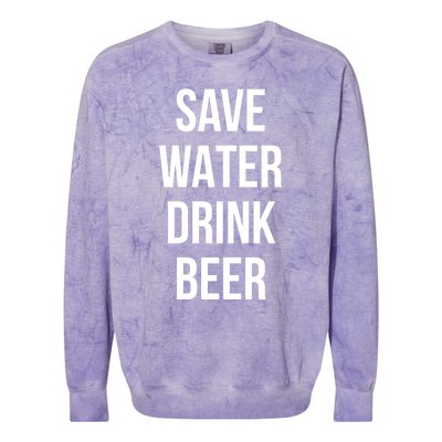 Save Water Beer Lover Gift Colorblast Crewneck Sweatshirt