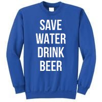 Save Water Beer Lover Gift Sweatshirt