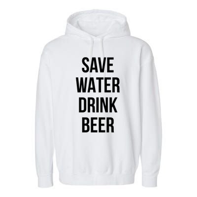 Save Water Beer Lover Gift Garment-Dyed Fleece Hoodie