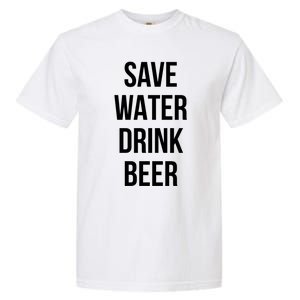 Save Water Beer Lover Gift Garment-Dyed Heavyweight T-Shirt