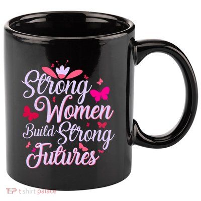 Strong Women Build Strong Futures 11oz C Handle Ceramic Mug