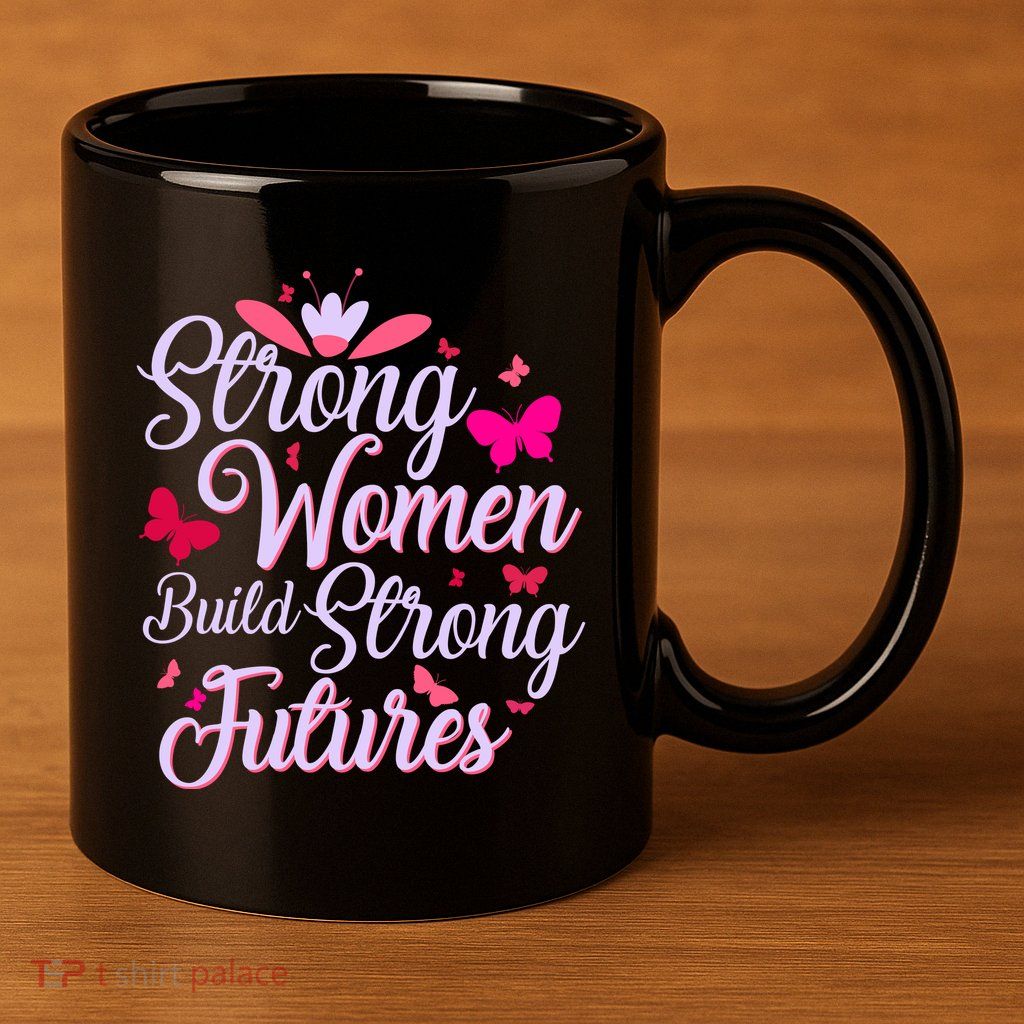 Strong Women Build Strong Futures 11oz C Handle Ceramic Mug