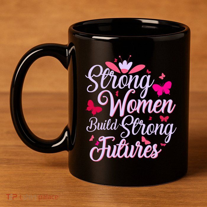 Strong Women Build Strong Futures 11oz C Handle Ceramic Mug