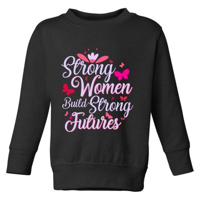 Strong Women Build Strong Futures Toddler Sweatshirt