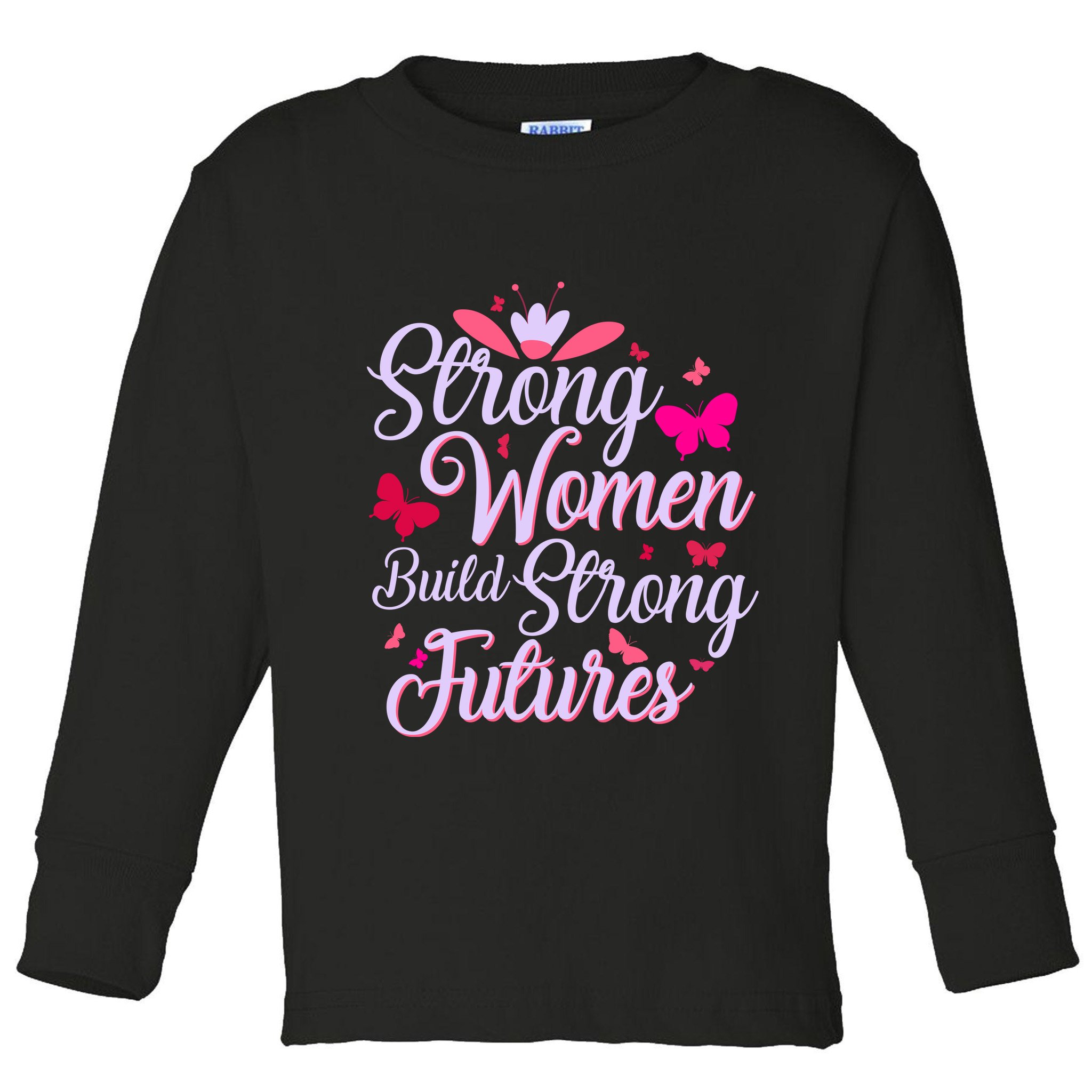 Strong Women Build Strong Futures Toddler Long Sleeve Shirt