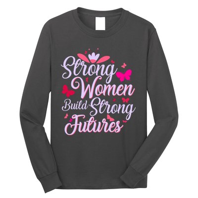Strong Women Build Strong Futures Long Sleeve Shirt