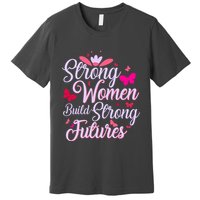 Strong Women Build Strong Futures Premium T-Shirt