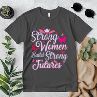 Strong Women Build Strong Futures Premium T-Shirt