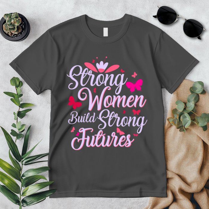 Strong Women Build Strong Futures Premium T-Shirt