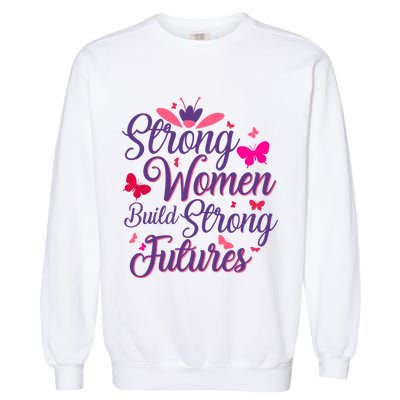 Strong Women Build Strong Futures Garment-Dyed Sweatshirt