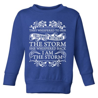 She Whispered Back I Am The Storm Motivational Gift Toddler Sweatshirt