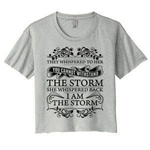 She Whispered Back I Am The Storm Motivational Gift Women's Crop Top Tee