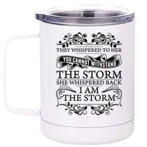 She Whispered Back I Am The Storm Motivational Gift 12 oz Stainless Steel Tumbler Cup