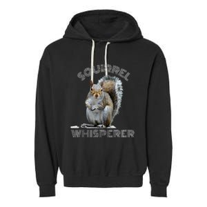 Squirrel Whisperer Cool Funny Sarcastic Squirrel Lover Garment-Dyed Fleece Hoodie