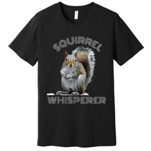 Squirrel Whisperer Cool Funny Sarcastic Squirrel Lover Premium T-Shirt