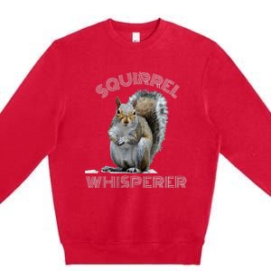 Squirrel Whisperer Cool Funny Sarcastic Squirrel Lover Premium Crewneck Sweatshirt