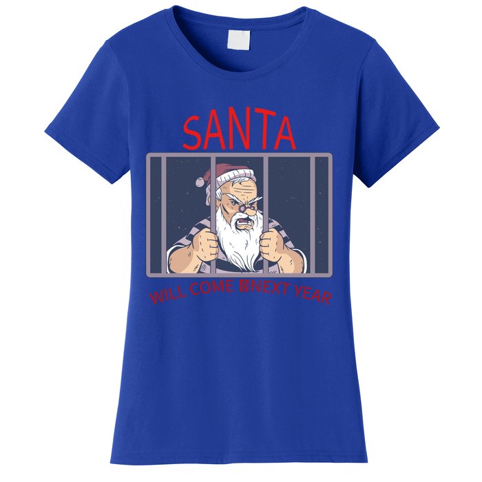 Santa Will Come Next Year Christmas / Funny Jail Santa Claus Gift Women's T-Shirt