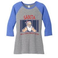 Santa Will Come Next Year Christmas / Funny Jail Santa Claus Gift Women's Tri-Blend 3/4-Sleeve Raglan Shirt