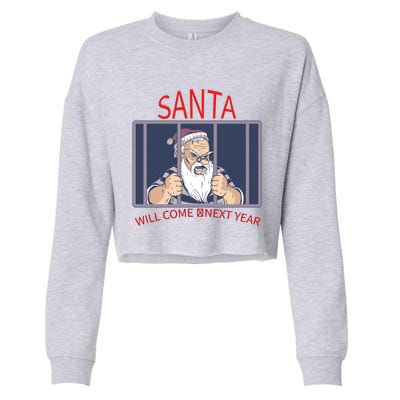 Santa Will Come Next Year Christmas / Funny Jail Santa Claus Gift Cropped Pullover Crew