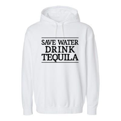 Save Water Cute Gift Tequila Cute Gift Vintage Style Cute Gift Garment-Dyed Fleece Hoodie