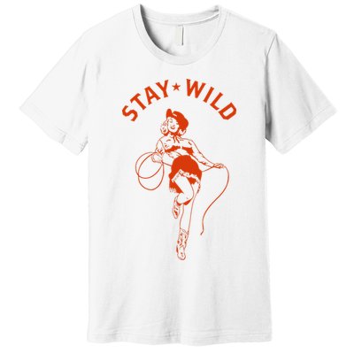 Stay Wild Cowgirl Pin Up Girl Vintage Western Country Rodeo Premium T-Shirt