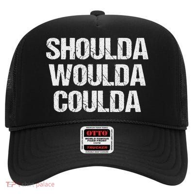 Shoulda Woulda Coulda No Regrets High Crown Mesh Back Trucker Hat