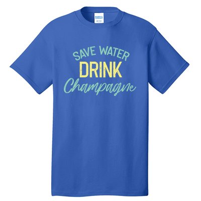 Save Water Champagne Funny Ing Alcohol Quote Gift Tall T-Shirt