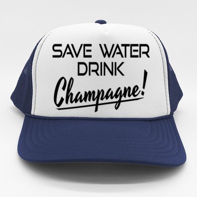 Save Water Champagne Funny Ing Cool Gift Trucker Hat