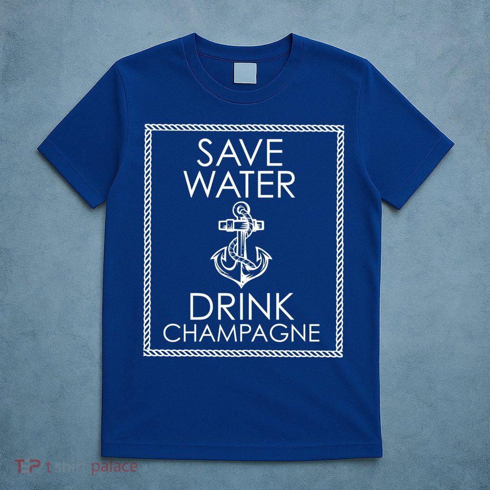 Save Water Champagne Funny Gift T-Shirt