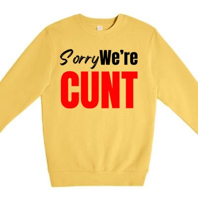 Sorry We’Re Cunt Premium Crewneck Sweatshirt