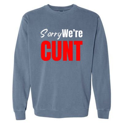 Sorry We’Re Cunt Garment-Dyed Sweatshirt