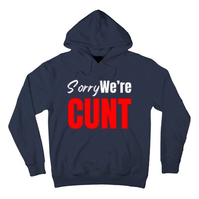 Sorry We’Re Cunt Hoodie