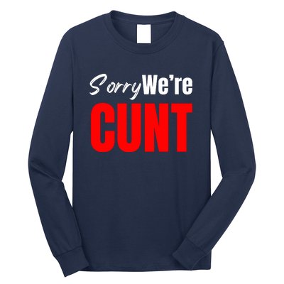 Sorry We’Re Cunt Long Sleeve Shirt