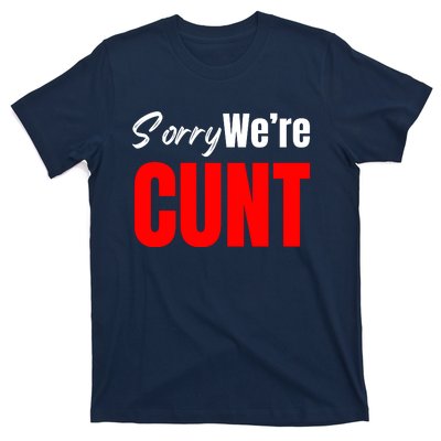 Sorry We’Re Cunt T-Shirt