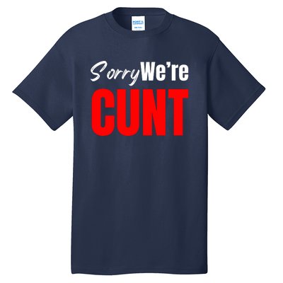 Sorry We’Re Cunt Tall T-Shirt