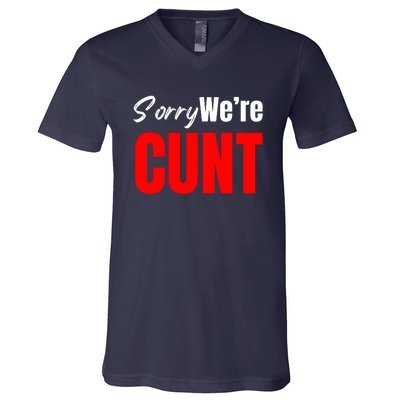 Sorry We’Re Cunt V-Neck T-Shirt