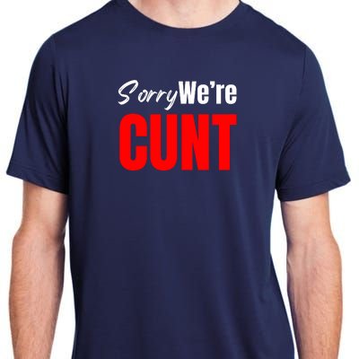 Sorry We’Re Cunt Adult ChromaSoft Performance T-Shirt