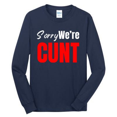 Sorry We’Re Cunt Tall Long Sleeve T-Shirt