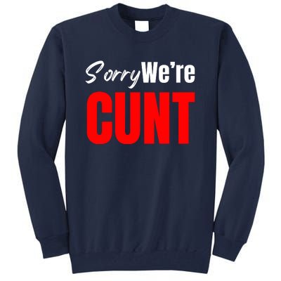 Sorry We’Re Cunt Tall Sweatshirt