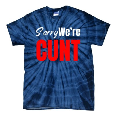 Sorry We’Re Cunt Tie-Dye T-Shirt