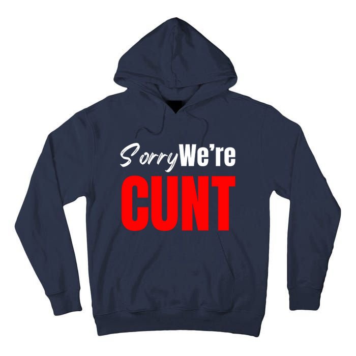 Sorry We’Re Cunt Tall Hoodie