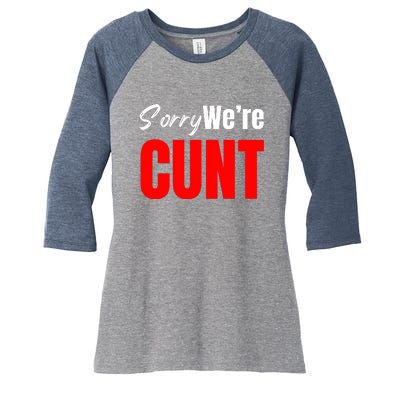 Sorry We’Re Cunt Women's Tri-Blend 3/4-Sleeve Raglan Shirt