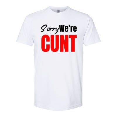 Sorry We’Re Cunt Softstyle® CVC T-Shirt