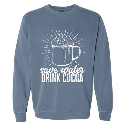 Save Water Cocoa Cool Gift Garment-Dyed Sweatshirt