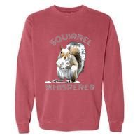 Squirrel Whisperer Cool Funny Sarcastic Squirrel Lover Garment-Dyed Sweatshirt