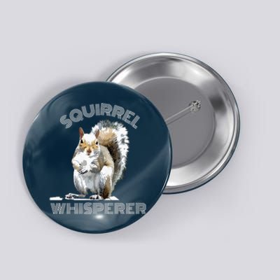 Squirrel Whisperer Cool Funny Sarcastic Squirrel Lover Button