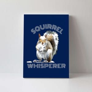 Squirrel Whisperer Cool Funny Sarcastic Squirrel Lover Canvas